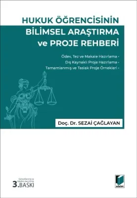 Hukuk Öğrencisinin Bilimsel Araştırma ve Proje Rehberi Sezai Çağlayan