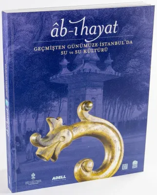 Âb-ı Hayat Geçmişten Günümüze İstanbul’da Su ve Su Kültürü