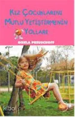 Kız Çocuklarını Mutlu Yetiştirmenin Yolları