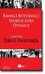 Emekli Büyükelçi Horoz Gibi Ötünce