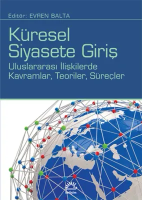 Küresel Siyasete Giriş;Uluslararası I·lişkilerde Kavramlar, Teoriler, Süreçler