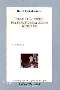 Nermi Uygur'un Felsefe Dünyasından Kesitler