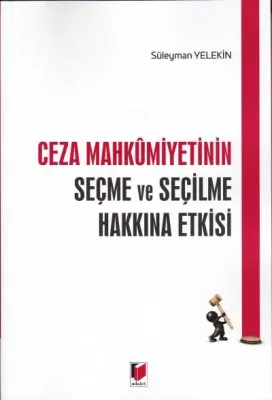 Ceza Mahkümiyetinin Seçme ve Seçilme Hakkına Etkisi