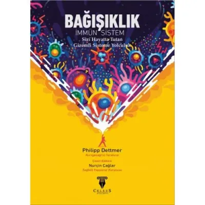 BAĞIŞIKLIK -İmmün Sistem- Sizi Hayatta Tutan Gizemli Sisteme Yolculuk 