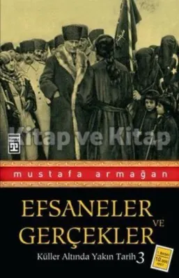 Küller Altında Yakın Tarih 3 - Efsaneler ve Gerçekler