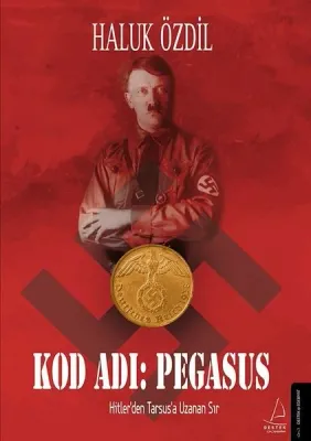 Kod Adı: Pegasus - Hitlerden Tarsusa Uzanan Sır