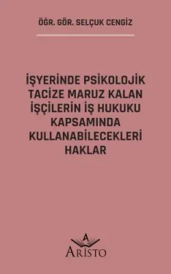 İşyerinde Psikolojik Tacize Maruz Kalan İşçilerin İş Hukuku Kapsamında Kullanabilecekleri Haklar