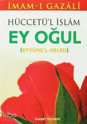 Hüccetü'l İslâm (Eyyühe'l Veled) - Ey Oğul (Cep Boy)