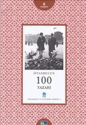 İstanbul'un 100 Yazarı : İstanbul'un Yüzleri Serisi 4