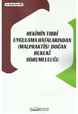 Hekimin Tıbbi Uygulama Hatalarından (Malpraktis) Doğan Hukuki Sorumluluğu