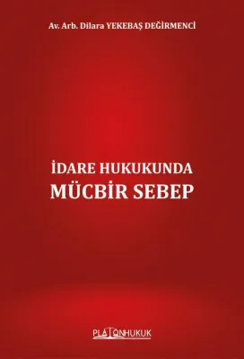 İdare Hukukunda Mücbir Sebep Dilara YEKEBAŞ DEĞİRMENCİ