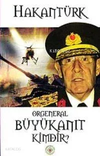 Orgeneral Büyükanıt Kimdir?