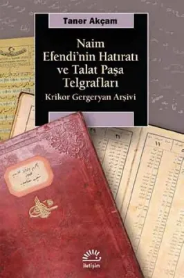 Naim Efendi'nin Hatıratı ve Talat Paşa Telgrafları:Kirkor Gergeryan Arşivi