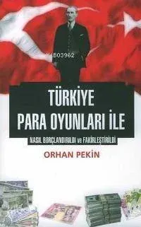 Türkiye Para Oyunları İle Nasıl Borçlandırıldı ve Fakirleştirildi