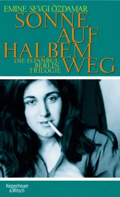 Sonne auf halben Weg: Die Berlin-Istanbul-Trilogie