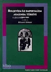 Bolşevizm ve Emperyalizm Arasında Türkiye: (1918-1923)