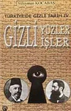 Türkiye'de Gizli Tarih IV - Gizli Yüzler Gizli İşler