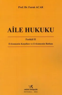AİLE HUKUKU FASÜKÜL 2 EVLENMENİN KOŞULLARI  FARUK ACAR 2025