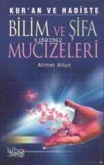 Kur'an ve Hadiste Bilim ve Şifa Mucizeleri