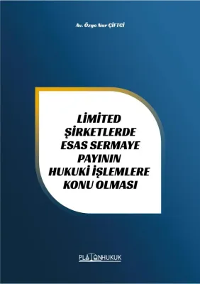 LİMİTED ŞİRKETLERDE ESAS SERMAYE PAYININ HUKUKİ İŞLEMLERE KONU OLMASI 