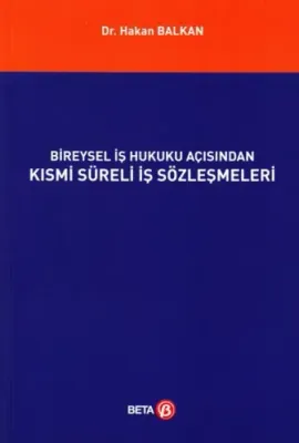 Bireysel İş Hukuku Açısından Kısmi Süreli İş Sözleşmeleri Hakan Balkan
