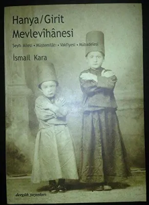 Hanya / Girit Mevlevihanesi : Şeyh Ailesi - Müştemilatı - Vakfiyesi - Mübadelesi
