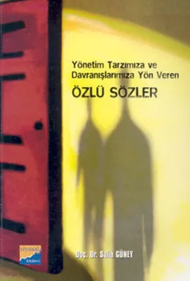 Yönetim Tarzımıza ve Davranışlarımıza Yön Veren Özlü Sözler