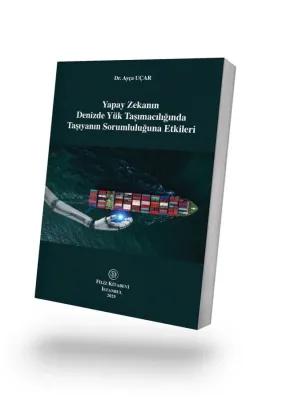 Yapay Zekanın Denizde Yük Taşımacılığında Taşıyanın Sorumluluğuna Etki