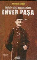 İngiliz Gizli Belgelerinde Enver Paşa