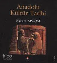Anadolu Kültür Tarihi (Ciltli)