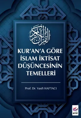 Kur’an’a Göre İslam İktisat Düşüncesinin Temelleri Vasfi Haftacı Kur’an’a Göre İslam İktisat Düşüncesinin Temelleri Vasfi Haftacı