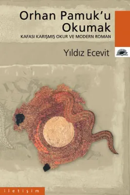 Orhan Pamuk'u Okumak : Kafası Karışmış Okur ve Modern Roman