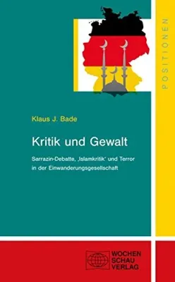 Kritik und Gewalt: Sarrazin-Debatte, "Islamkritik" und Terror in der Einwanderungsgesellschaft