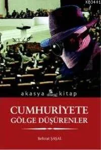 Cumhuriyete Gölge Düşürenler