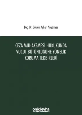 Ceza Muhakemesi Hukukunda Vücut Bütünlüğüne Yönelik Koruma Tedbirleri