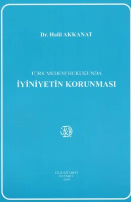 Türk Medeni Hukukunda İyiniyetin Korunması