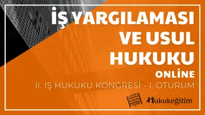 İş Yargılaması ve Usul Hukuku - II. İş Hukuku Kongresi - I. Oturum