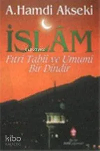 İslam, Fıtri, Tabii, Umumi Bir Dindir