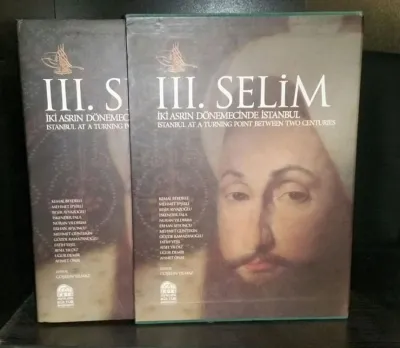 III. Selim: İki Asrın Dönemecinde İstanbul-Istanbul At A Turning Point Between Two Centuries