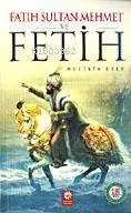 Fatih Sultan Mehmet ve Fetih
