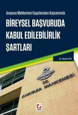 Anayasa Mahkemesi Uygulamaları Kapsamında Bireysel Başvuruda Kabul Edilebilirlik Şartları