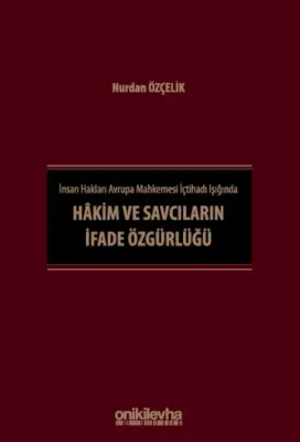 İnsan Hakları Avrupa Mahkemesi İçtihadı Işığında Hakim ve Savcıların İfade Özgürlüğü