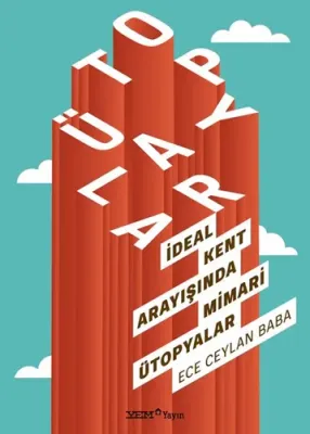 İdeal Kent Arayışında Mimari Ütopyalar Ece Ceylan Baba