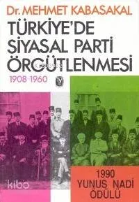 Türkiye'de Siyasal Parti Örgütlenmesi 1908-1960