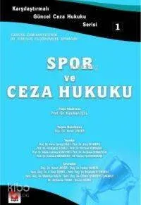 Karşılaştırmalı Güncel Ceza Hukuku Serisi 1 - Spor ve Ceza Hukuku