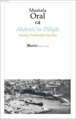 Akdeniz'in Diliyle Antalya Tarihinden Sayfalar Mustafa Oral