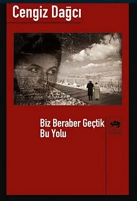 Biz Beraber Geçtik Bu Yolu