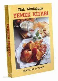 Türk Mutfağının Yemek Kitabı
