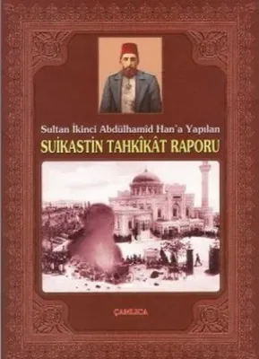 Sultan İkinci Abdülhamid Han'a Yapılan Suikastin Tahkikat Raporu