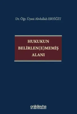 Hukukun Belirlen(e)memiş Alanı Abdullah Eryiğit